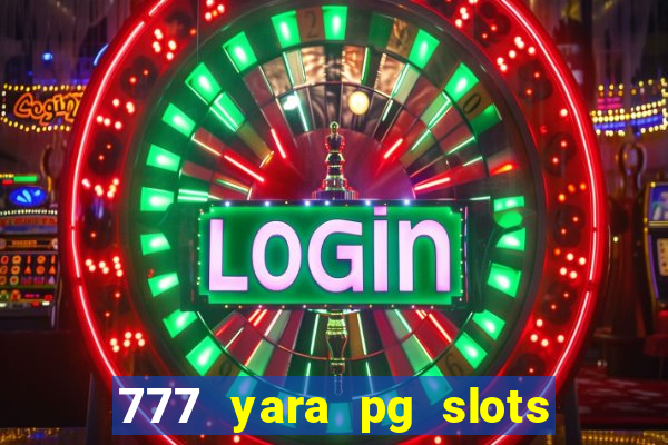 777 yara pg slots paga mesmo